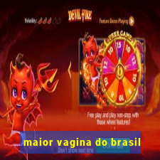 maior vagina do brasil